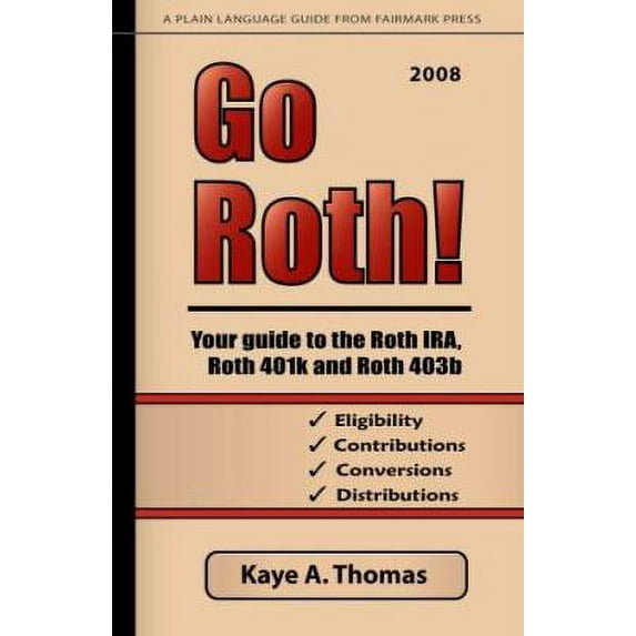 Pre-Owned Go Roth! Your Guide to the Roth IRA, Roth 401k and Roth 403b (Paperback) 0979224810 9780979224812
