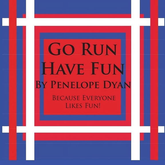 Go Run, Have Fun---Because Everyone Likes Fun, (Paperback)