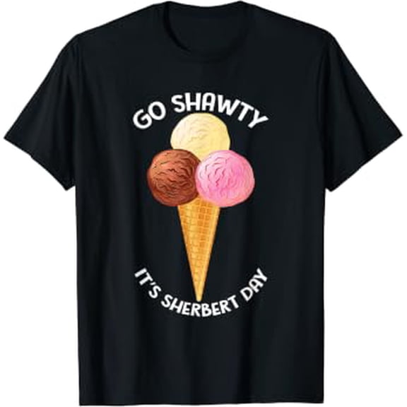 Go Shawty It'S Sherbert Day Funny Ice Cream Birthday Quote T-Shirt