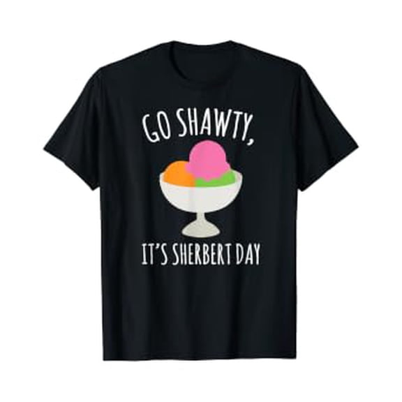 Go Shawty It'S Sherbert Day Funny Ice Cream Pun T-Shirt