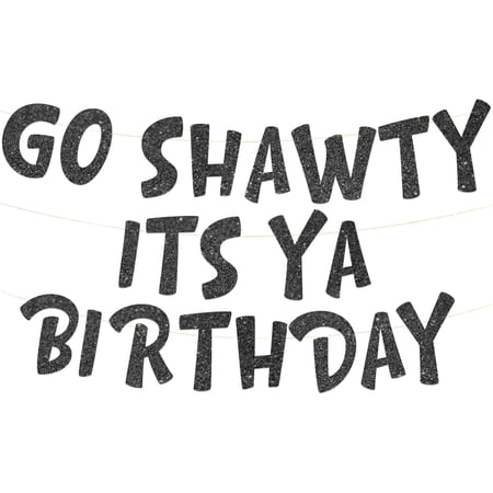 Go Shawty It's Ya Birthday Funny Black Glitter Banner 21st, 30th, 40th, 50th, 60th, 70th, 80th Adult Birthday Decorations