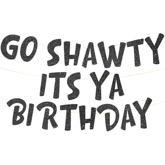 Go Shawty It's Ya Birthday Funny Black Glitter Banner 21st, 30th, 40th, 50th, 60th, 70th, 80th Adult Birthday Decorations