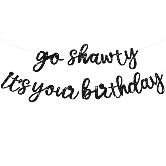 Go Shawty It's Your Birthday Banner, Black Glitter, Birthday Party Decoration