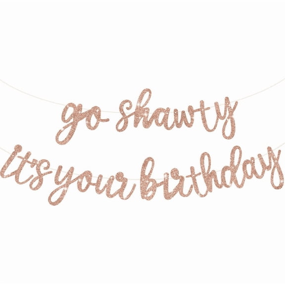 Go Shawty It's Your Birthday Banner, Rose Gold Glitter, Birthday Party Decoration
