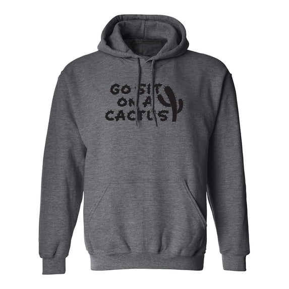 Go Sit On A Cactus Adult Hooded Sweatshirt