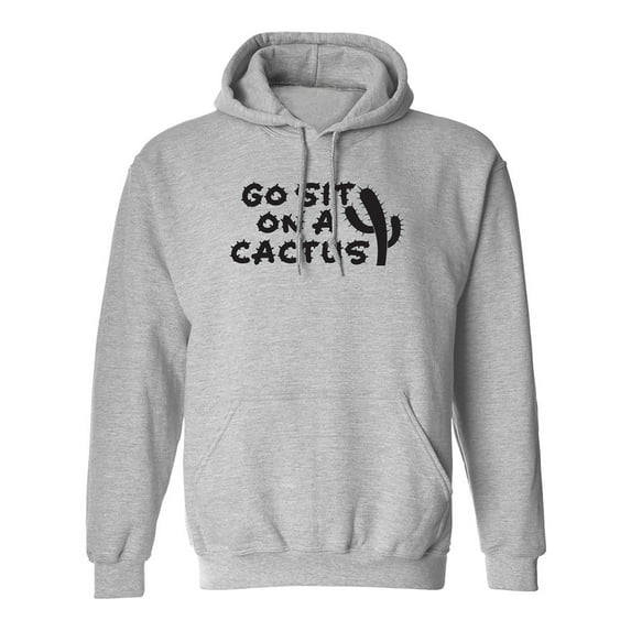Go Sit On A Cactus Adult Hooded Sweatshirt