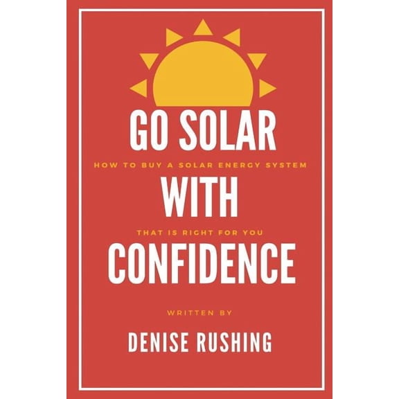 Go Solar with Confidence : How to Buy a Solar Energy System That Is Right for You (Paperback)