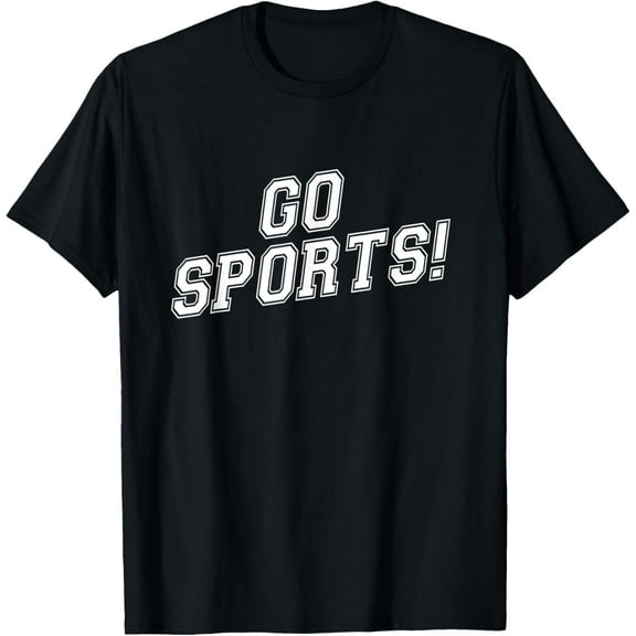 Go Sports! - Funny T-Shirt