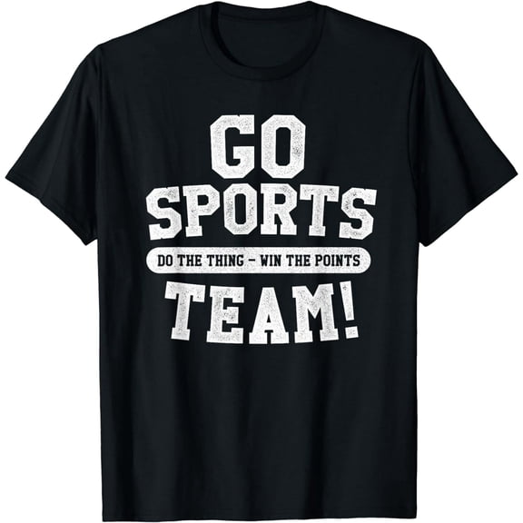 Go Sports Team! Funny Sports T-Shirt