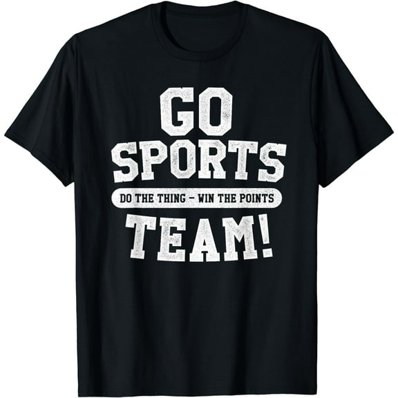 Go Sports Team! Funny Sports T-Shirt