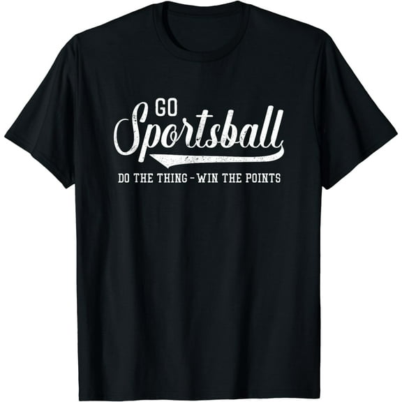 Go Sportsball! Do the Thing Win The Points - Funny Sports T-Shirt