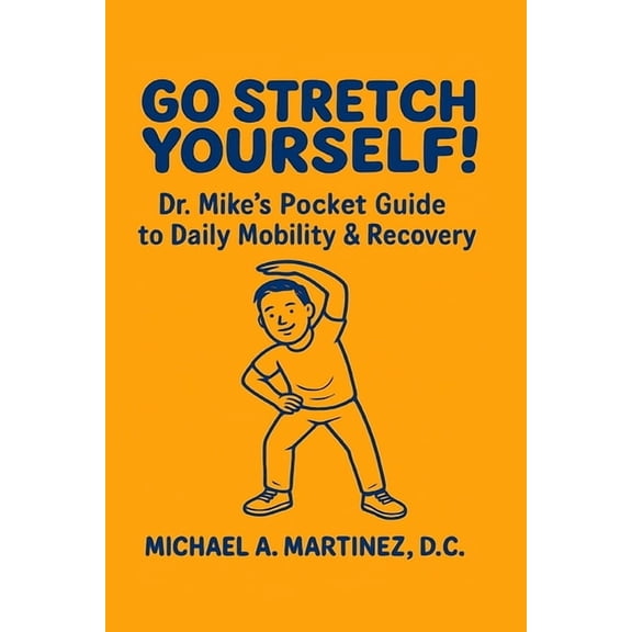 Go Stretch Yourself! Dr. Mike's Pocket Guide to Daily Mobility & Recovery, (Paperback)