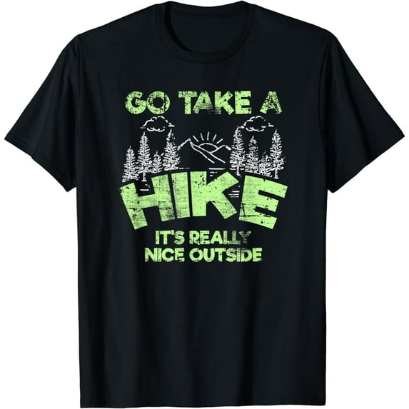Go Take A Hike It's Really Nice Outside Hiking T-Shirt
