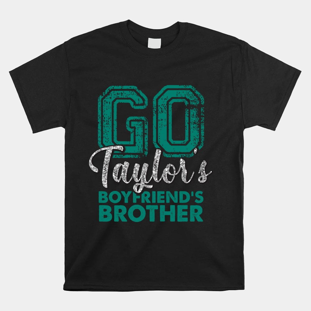 Go Taylors Boyfriends Brother Shirt