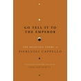 thumbnail image 1 of Go Tell It to the Emperor: The Selected Poems of Pierluigi Cappello, (Paperback), 1 of 1