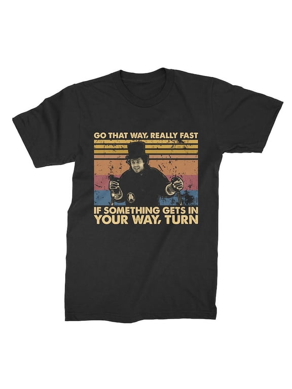 Go That Way Really Fast If Something Gets In Your Way Tur Vintage T Shirt, Gift for Men and Women