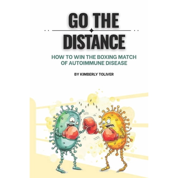 Go The Distance: How To Win The Boxing Match of Autoimmune Disease, (Paperback)