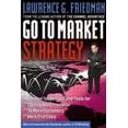 thumbnail image 1 of Go To Market Strategy: Advanced Techniques and Tools for Selling More Products, to More Customers, More Profitably, 1 of 1