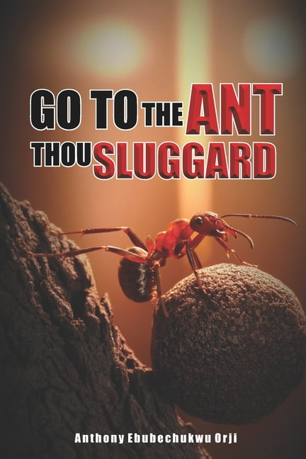 Go To The Ant Thou Sluggard (Paperback) - Walmart.com
