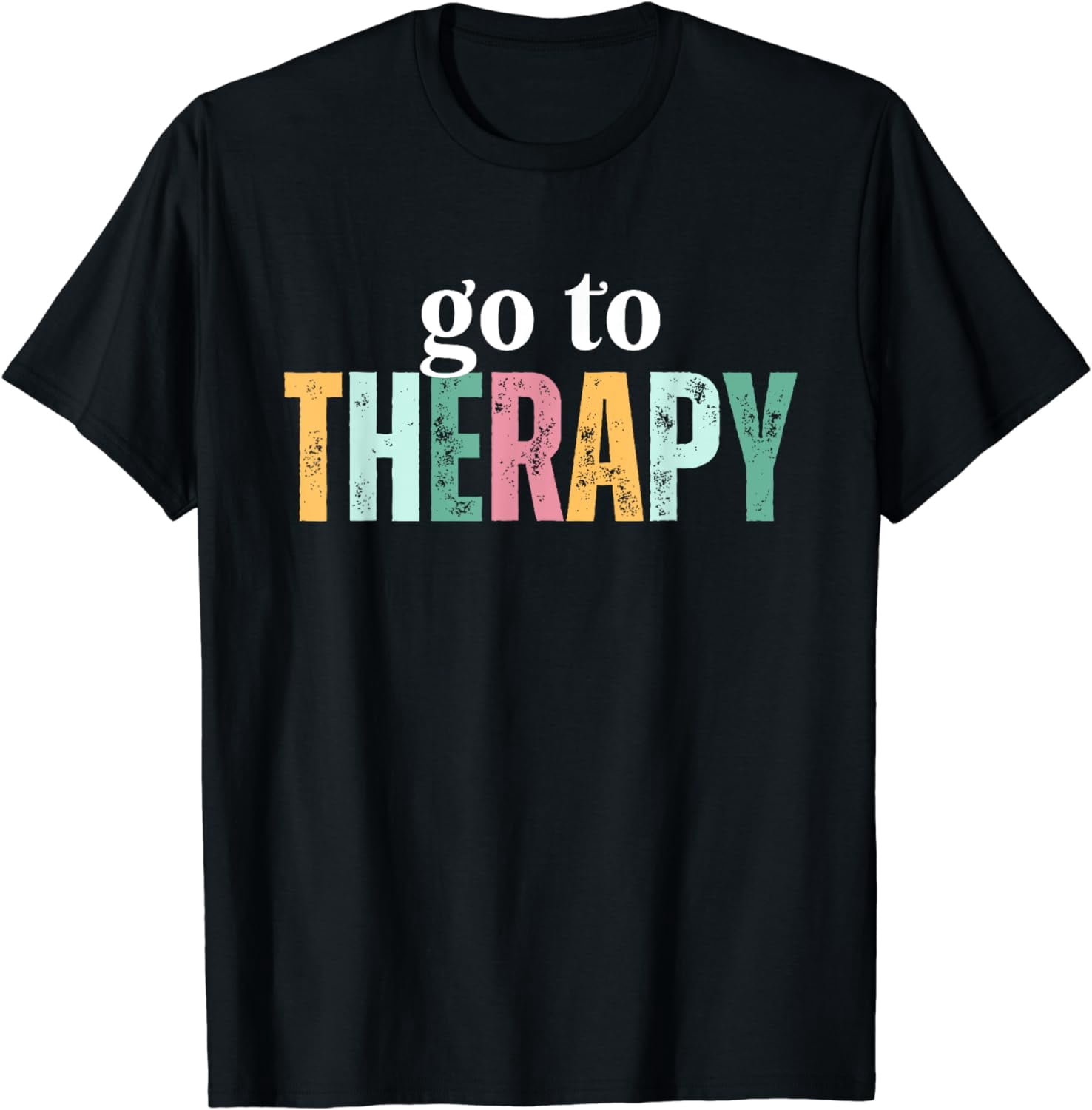 Go To Therapy Funny Mental Health Awareness Month T-Shirt - Walmart.com