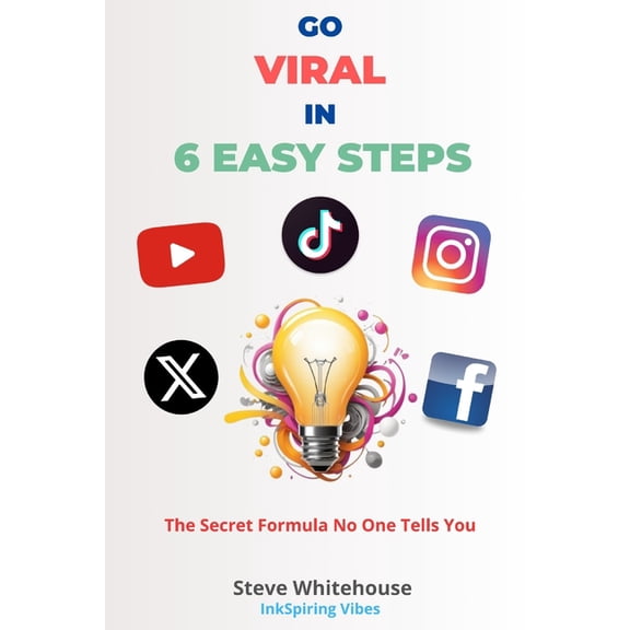 Go Viral in 6 Easy Steps: The Secret Formula No One Tells You, (Paperback)
