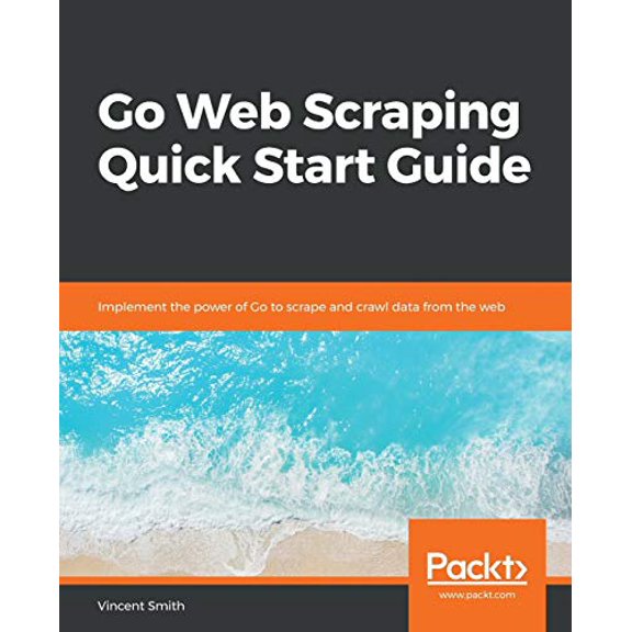 Pre-Owned Go Web Scraping Quick Start Guide (Paperback) 1789615704 9781789615708