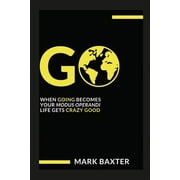Go When Going Be Your Modus Operandi, Life Gets Crazy Good!, Paperback