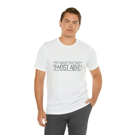 Go Where You Feel Most Alive Adventure Unisex Jersey Short Sleeve Tee