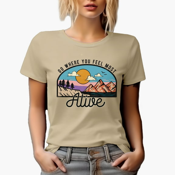Go Where You Feel Most Alive Quote, Nature, Travel, Camping & Adventure Art Merch Gift, Tan T-Shirt, 3XL