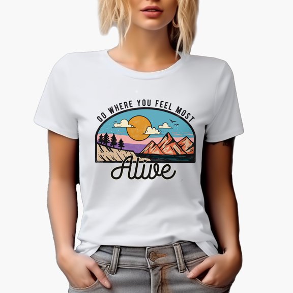 Go Where You Feel Most Alive Quote, Nature, Travel, Camping & Adventure Art Merch Gift, White T-Shirt, Large