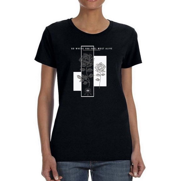 Go Where You Feel Most Alive T-Shirt Women -Image by Shutterstock, Female Large