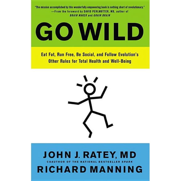 Go Wild: Eat Fat, Run Free, Be Social, and Follow Evolution's Other Rules for Total Health and Well-being, (Paperback)