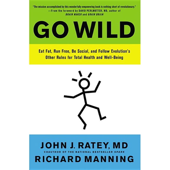 Go Wild: Eat Fat, Run Free, Be Social, and Follow Evolution's Other Rules for Total Health and Well-Being, (Paperback)