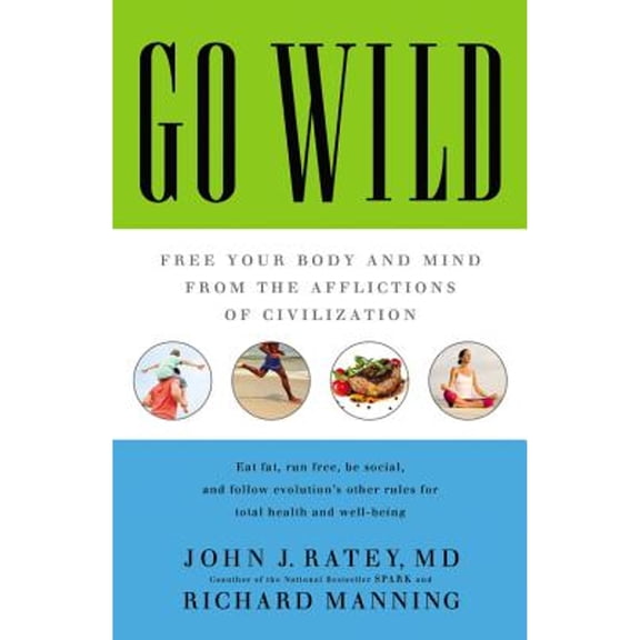 Pre-Owned Go Wild: Free Your Body and Mind from the Afflictions of Civilization (Audiobook 9781478977292) by Dan Woren, John J Ratey, David Perlmutter