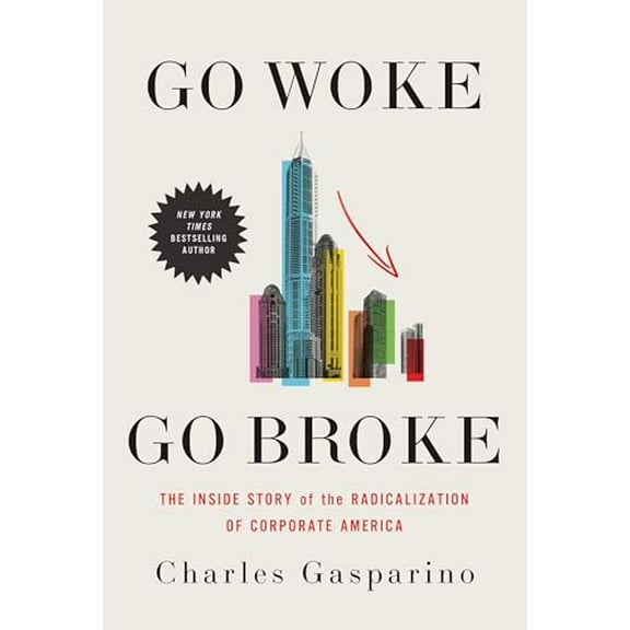 Pre-Owned Go Woke, Go Broke: The Inside Story of the Radicalization of Corporate America (Hardcover) 1546007415 9781546007418