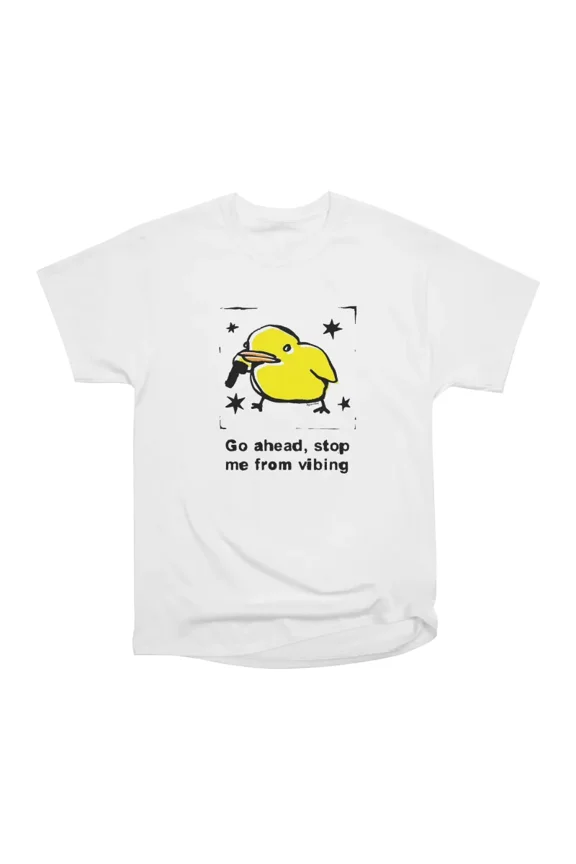 Go ahead stop me from vibing baby duck T-Shirt Tee Gift For Him Merch For Her Apparel For