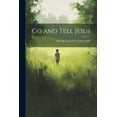 thumbnail image 1 of Go and Tell Jesus (Paperback), 1 of 1