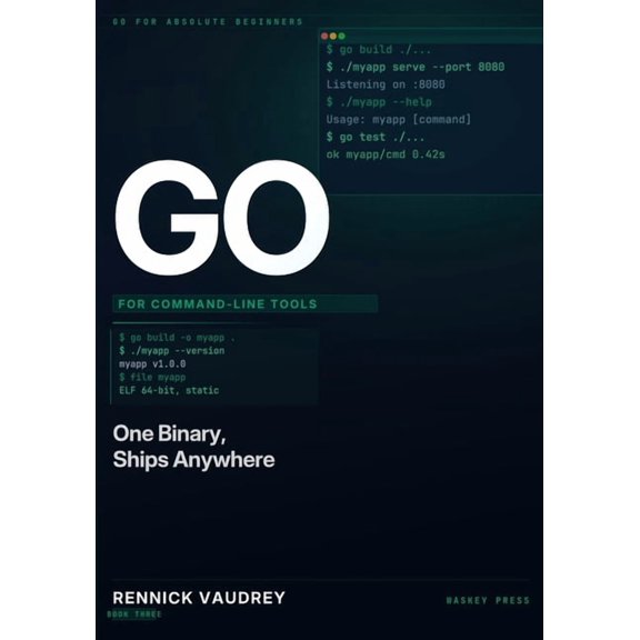 Go for Absolute Beginners GO For Command-Line Tools: One Binary, Ships Anywhere, Book 3, (Paperback)