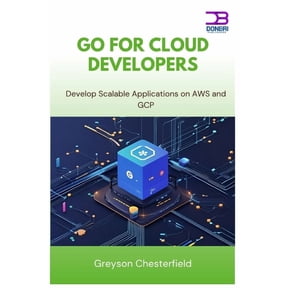 Go for Cloud Developers: Develop Scalable Applications on AWS and GCP, (Paperback)