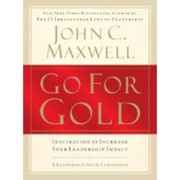 Pre-Owned Go for Gold: Inspiration to Increase Your Leadership Impact (Hardcover) 1400202256 9781400202256