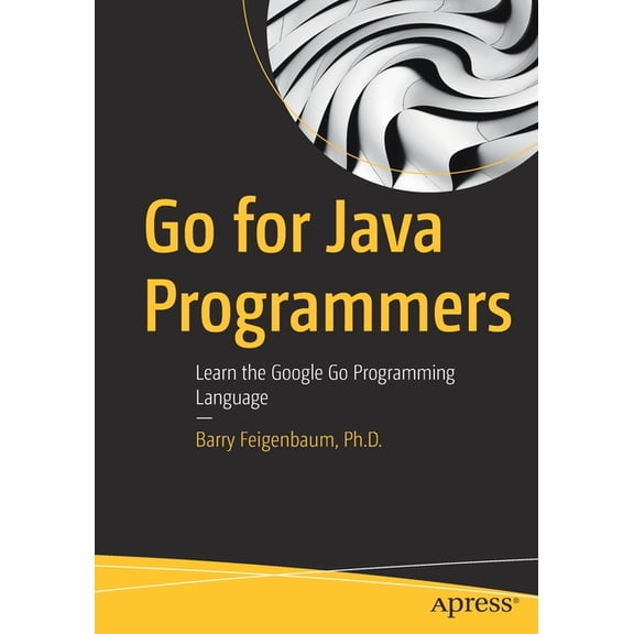Go for Java Programmers: Learn the Google Go Programming Language, (Paperback)
