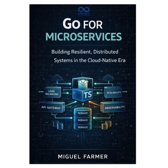 Go for Microservices: Building Resilient, Distributed Systems in the Cloud-Native Era, (Paperback)