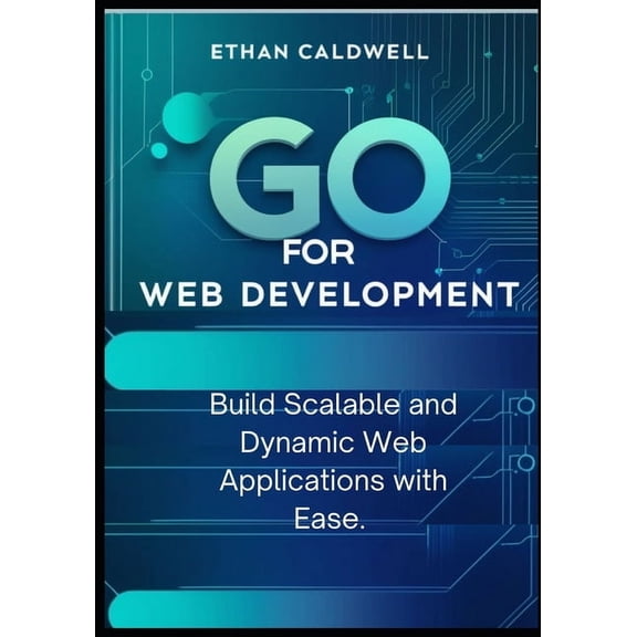 Go for Web Development: Build Scalable and Dynamic Web Applications with Ease, (Paperback)
