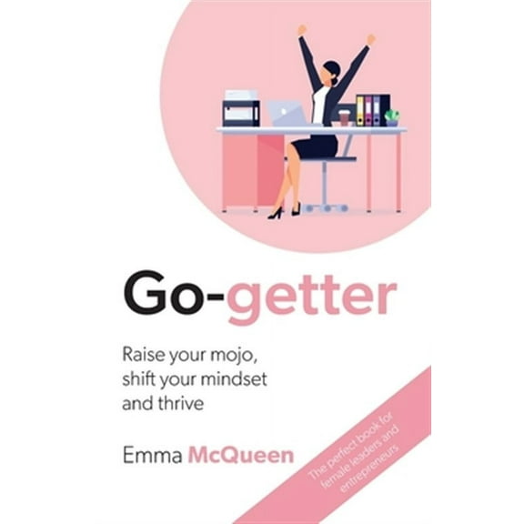 Go-getter: Raise your mojo, shift your mindset and thrive (Paperback)