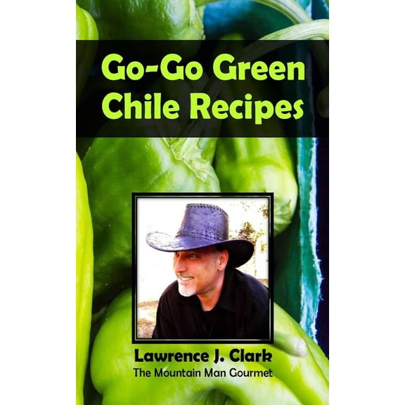 Go-Go Green Chile Recipes (Paperback) by Lawrence J Clark