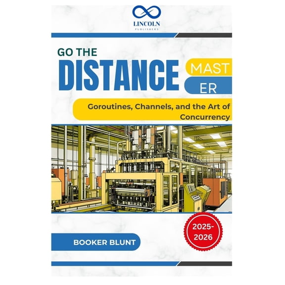 Go the Distance: Master Goroutines, Channels, and the Art of Concurrency, (Paperback)
