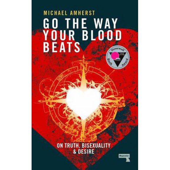 Pre-Owned Go the Way Your Blood Beats: On Truth, Bisexuality and Desire (Paperback) 1910924717 9781910924716