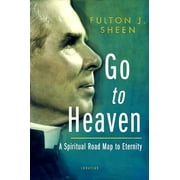 ARCHBISHOP FULTON J SHEEN Go to Heaven : A Spiritual Road Map to Eternity (Paperback)