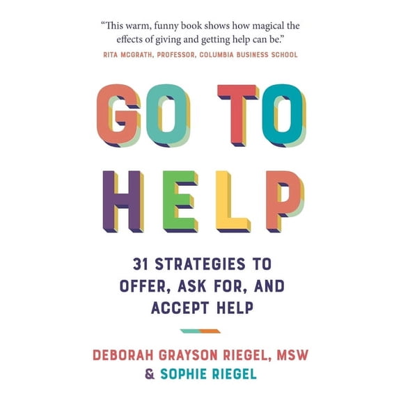 Go to Help: 31 Strategies to Offer, Ask For, and Accept Help, (Paperback)