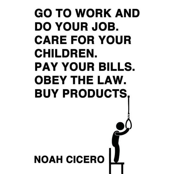 Go to Work and Do Your Job. Care for Your Children. Pay Your Bills. Obey the Law. Buy Products. (Paperback)